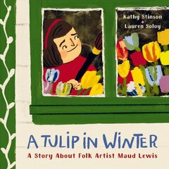 Tulip in Winter: A Story About Maud Lewis kaina ir informacija | Knygos paaugliams ir jaunimui | pigu.lt