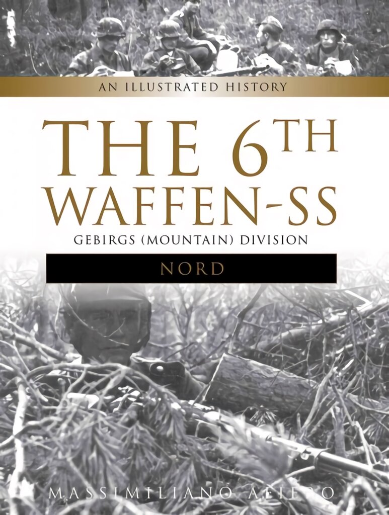6th Waffen-SS Gebirgs (Mountain) Division Nord: An Illustrated History: An Illustrated History цена и информация | Istorinės knygos | pigu.lt