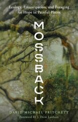 Mossback: Ecology, Emancipation, and Foraging for Hope in Painful Places цена и информация | Книги по социальным наукам | pigu.lt