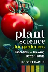 Plant Science for Gardeners: Essentials for Growing Better Plants kaina ir informacija | Knygos apie sodininkystę | pigu.lt
