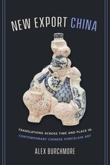 New Export China: Translations across Time and Place in Contemporary Chinese Porcelain Art kaina ir informacija | Knygos apie meną | pigu.lt