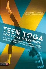 Teen Yoga For Yoga Therapists: A Guide to Development, Mental Health and Working with Common Teen Issues kaina ir informacija | Socialinių mokslų knygos | pigu.lt