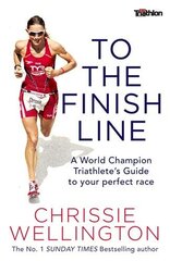 To the Finish Line: A World Champion Triathlete's Guide To Your Perfect Race kaina ir informacija | Knygos apie sveiką gyvenseną ir mitybą | pigu.lt