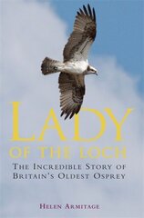 Lady of the Loch: The Incredible Story of Britain's Oldest Osprey цена и информация | Книги о питании и здоровом образе жизни | pigu.lt