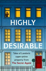 Highly Desirable: Tales of London's super-prime property from the Secret Agent kaina ir informacija | Biografijos, autobiografijos, memuarai | pigu.lt