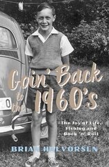 Goin' Back to the 1960's: The Joy of Life, Fishing and Rock 'n' Roll kaina ir informacija | Biografijos, autobiografijos, memuarai | pigu.lt