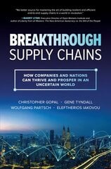 Breakthrough Supply Chains: How Companies and Nations Can Thrive and Prosper in an Uncertain World kaina ir informacija | Ekonomikos knygos | pigu.lt