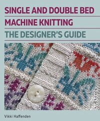 Single and Double Bed Machine Knitting: The Designers Guide kaina ir informacija | Knygos apie sveiką gyvenseną ir mitybą | pigu.lt