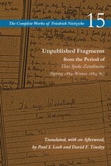 Unpublished Fragments from the Period of Thus Spoke Zarathustra (Spring 1884-Winter 1884/85): Volume 15 kaina ir informacija | Istorinės knygos | pigu.lt