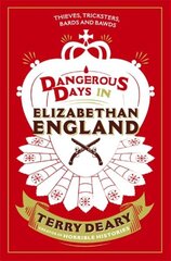 Dangerous Days in Elizabethan England: Thieves, Tricksters, Bards and Bawds цена и информация | Исторические книги | pigu.lt