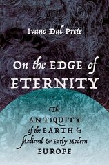 On the Edge of Eternity: The Antiquity of the Earth in Medieval and Early Modern Europe цена и информация | Книги по экономике | pigu.lt