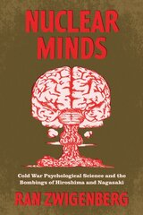 Nuclear Minds: Cold War Psychological Science and the Bombings of Hiroshima and Nagasaki 1 kaina ir informacija | Saviugdos knygos | pigu.lt