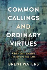 Common Callings and Ordinary Virtues - Christian Ethics for Everyday Life: Christian Ethics for Everyday Life kaina ir informacija | Dvasinės knygos | pigu.lt