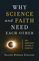 Why Science and Faith Need Each Other - Eight Shared Values That Move Us beyond Fear: Eight Shared Values That Move Us beyond Fear цена и информация | Духовная литература | pigu.lt