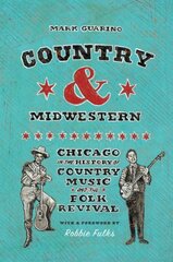 Country and Midwestern: Chicago in the History of Country Music and the Folk Revival kaina ir informacija | Knygos apie meną | pigu.lt