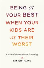 Being at Your Best When Your Kids Are at Their Worst: Practical Compassion in Parenting цена и информация | Самоучители | pigu.lt