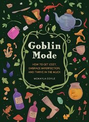 Goblin Mode: How to Get Cozy, Embrace Imperfection, and Thrive in the Muck цена и информация | Самоучители | pigu.lt