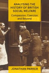 Analysing the History of British Social Welfare: Compassion, Coercion and Beyond цена и информация | Книги по социальным наукам | pigu.lt