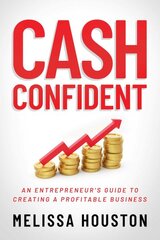 Cash Confident: An Entrepreneur's Guide to Creating a Profitable Business цена и информация | Книги по экономике | pigu.lt