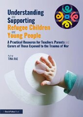 Understanding and Supporting Refugee Children and Young People: A Practical Resource for Teachers, Parents and Carers of Those Exposed to the Trauma of War цена и информация | Книги по социальным наукам | pigu.lt