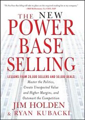 New Power Base Selling: Master The Politics, Create Unexpected Value and Higher Margins, and Outsmart the Competition цена и информация | Книги по экономике | pigu.lt