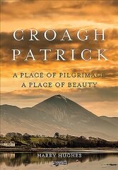 Croagh Patrick: A Place of Pilgrimage. A Place of Beauty kaina ir informacija | Istorinės knygos | pigu.lt