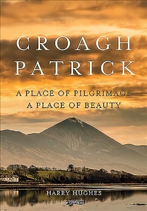 Croagh Patrick: A Place of Pilgrimage. A Place of Beauty kaina ir informacija | Istorinės knygos | pigu.lt