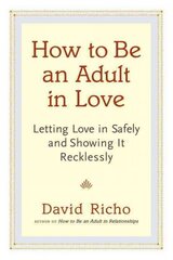 How to Be an Adult in Love: Letting Love in Safely and Showing It Recklessly цена и информация | Самоучители | pigu.lt
