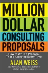 Million Dollar Consulting Proposals: How to Write a Proposal That's Accepted Every Time цена и информация | Книги по экономике | pigu.lt