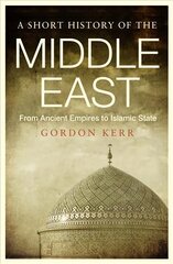 Short History of the Middle East: From Ancient Empires to Islamic State kaina ir informacija | Istorinės knygos | pigu.lt