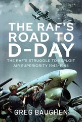 RAF's Road to D-Day: The Struggle to Exploit Air Superiority, 1943-1944 цена и информация | Книги по социальным наукам | pigu.lt