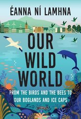 Our Wild World: From the birds and bees to our boglands and the ice caps 2nd New edition цена и информация | Книги о питании и здоровом образе жизни | pigu.lt