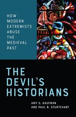 Devil's Historians: How Modern Extremists Abuse the Medieval Past kaina ir informacija | Istorinės knygos | pigu.lt