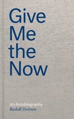 Rudolf Zwirner: Give Me the Now: An Autobiography kaina ir informacija | Biografijos, autobiografijos, memuarai | pigu.lt
