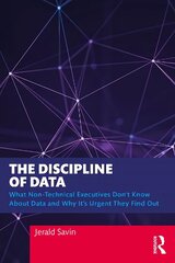 Discipline of Data: What Non-Technical Executives Don't Know About Data and Why It's Urgent They Find Out цена и информация | Книги по экономике | pigu.lt