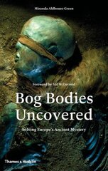 Bog Bodies Uncovered: Solving Europe's Ancient Mystery kaina ir informacija | Istorinės knygos | pigu.lt