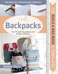 Build a Bag Book: Backpacks: Sew 15 Stunning Projects and Endless Variations kaina ir informacija | Knygos apie sveiką gyvenseną ir mitybą | pigu.lt