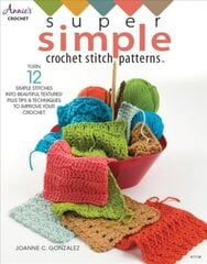Super Simple Crochet Stitch Patterns: Turn 12 Simple Stitches into Beautiful Textures! Plus Tips & Techniques to Improve Your Crochet None ed. kaina ir informacija | Knygos apie sveiką gyvenseną ir mitybą | pigu.lt