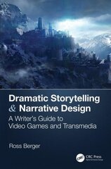 Dramatic Storytelling & Narrative Design: A Writer's Guide to Video Games and Transmedia kaina ir informacija | Knygos apie meną | pigu.lt