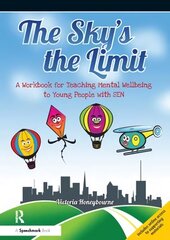 Sky's the Limit: A Workbook for Teaching Mental Wellbeing to Young People with SEN kaina ir informacija | Socialinių mokslų knygos | pigu.lt