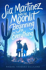 Sia Martinez and the Moonlit Beginning of Everything Reprint ed. kaina ir informacija | Knygos paaugliams ir jaunimui | pigu.lt