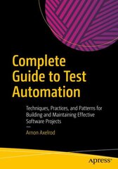 Complete Guide to Test Automation: Techniques, Practices, and Patterns for Building and Maintaining Effective Software Projects 1st ed. цена и информация | Книги по экономике | pigu.lt