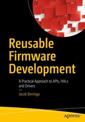 Reusable Firmware Development: A Practical Approach to APIs, HALs and Drivers 1st ed. цена и информация | Книги по экономике | pigu.lt