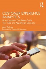 Customer Experience Analytics: How Customers Can Better Guide Your Web and App Design Decisions цена и информация | Книги по экономике | pigu.lt