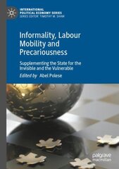 Informality, Labour Mobility and Precariousness: Supplementing the State for the Invisible and the Vulnerable 1st ed. 2022 kaina ir informacija | Ekonomikos knygos | pigu.lt