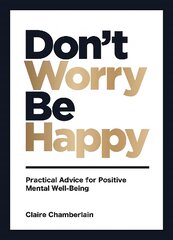 Don't Worry, Be Happy: Practical Advice for Positive Mental Well-Being kaina ir informacija | Saviugdos knygos | pigu.lt