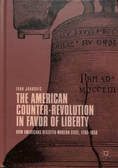 American Counter-Revolution in Favor of Liberty: How Americans Resisted Modern State, 1765-1850 1st ed. 2019 kaina ir informacija | Socialinių mokslų knygos | pigu.lt