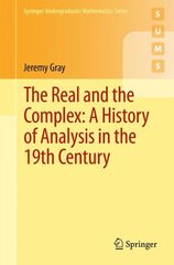 Real and the Complex: A History of Analysis in the 19th Century 2015 1st ed. 2015 kaina ir informacija | Ekonomikos knygos | pigu.lt