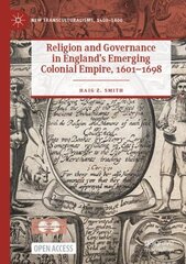 Religion and Governance in England's Emerging Colonial Empire, 1601-1698 1st ed. 2022 цена и информация | Исторические книги | pigu.lt