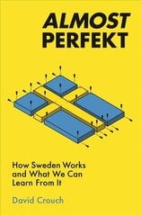 Almost Perfekt: How Sweden Works And What We Can Learn From It kaina ir informacija | Ekonomikos knygos | pigu.lt